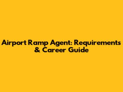 Airport Ramp Agent: Requirements & Career Guide