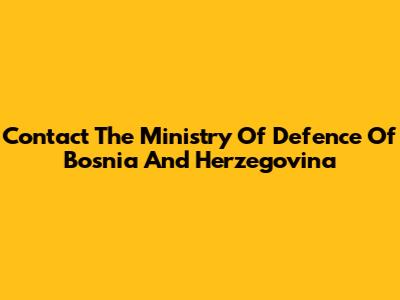 Contact The Ministry Of Defence Of Bosnia And Herzegovina