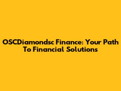 OSCDiamondsc Finance: Your Path To Financial Solutions