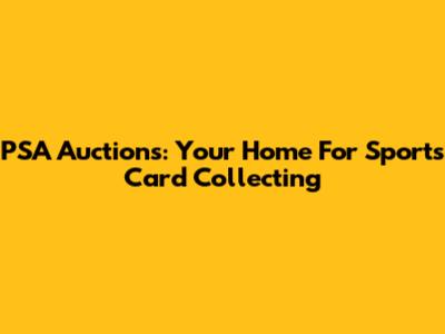 PSA Auctions: Your Home For Sports Card Collecting